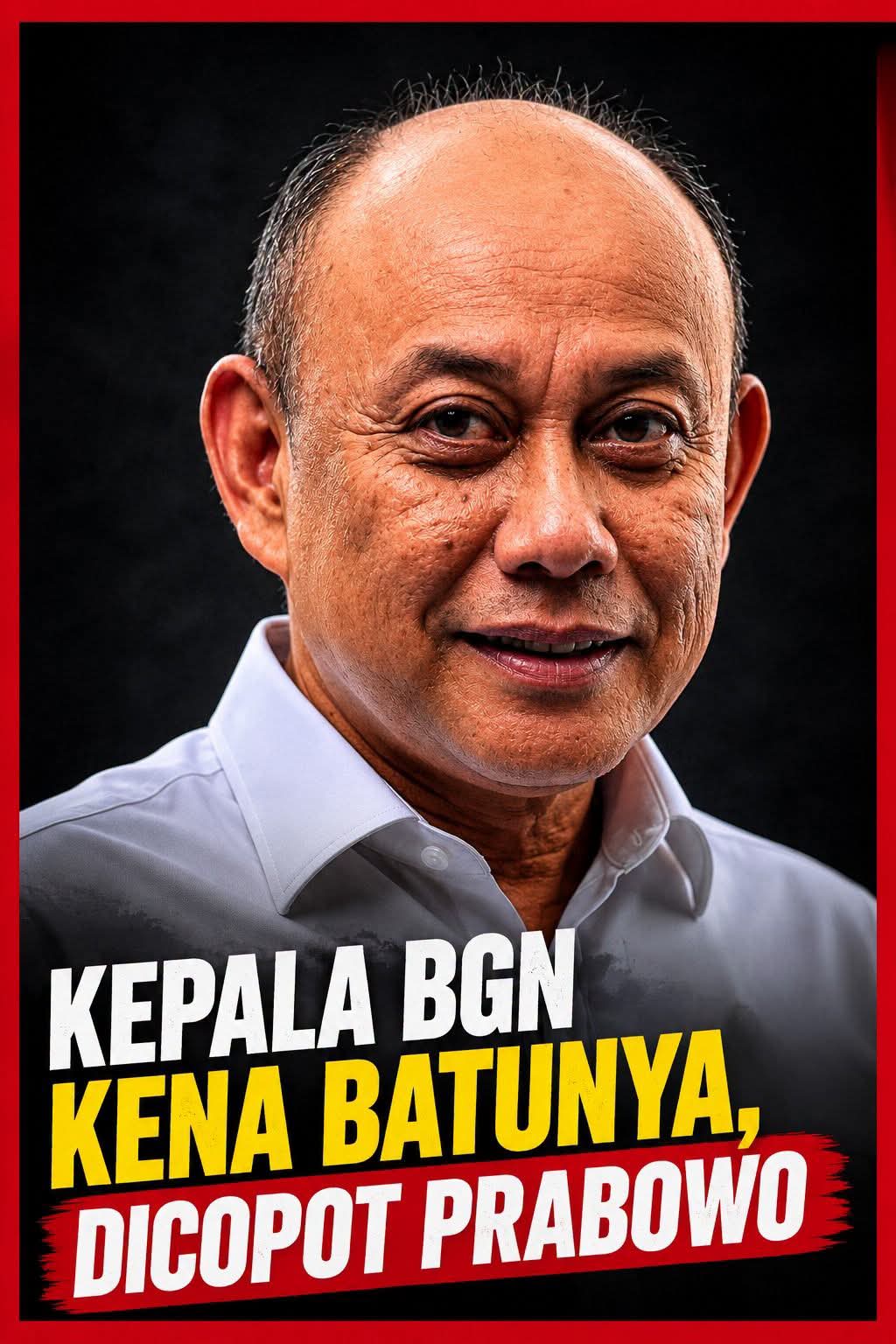 Akhirnya Kepala BGN Kena Batunya, Dicopot Prabowo