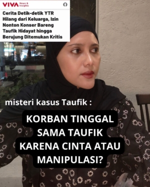 Korban Tinggal Sama Taufik Karena Cinta atau Manipulasi?