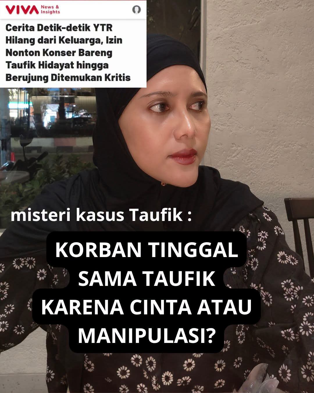 Korban Tinggal Sama Taufik Karena Cinta atau Manipulasi?